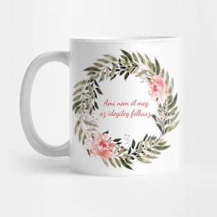 Hungarian motivational quotes - Ami nem öl meg az idegileg felbasz Mug